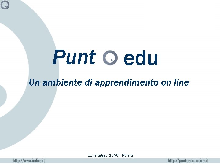 Punt edu Un ambiente di apprendimento on line 12 maggio 2005 - Roma 
