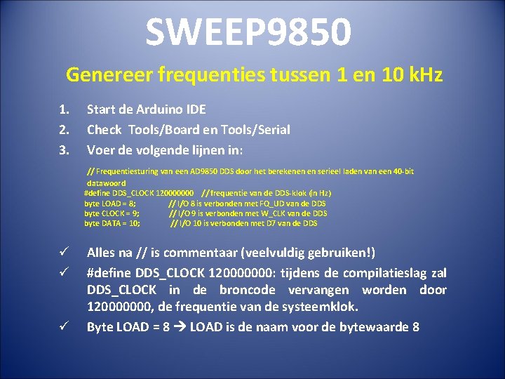 SWEEP 9850 Genereer frequenties tussen 10 k. Hz 1. 2. 3. Start de Arduino