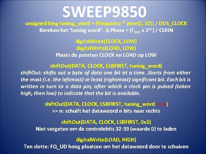 SWEEP 9850 unsigned long tuning_word = (frequency * pow(2, 32)) / DDS_CLOCK Bereken het