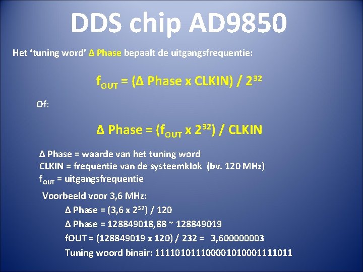 DDS chip AD 9850 Het ‘tuning word’ Δ Phase bepaalt de uitgangsfrequentie: f. OUT