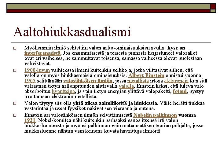 Aaltohiukkasdualismi o o Myöhemmin ilmiö selitettiin valon aalto ominaisuuksien avulla: kyse on interferenssistä. Jos