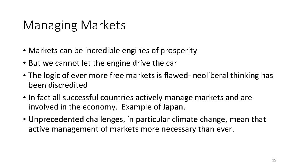 Managing Markets • Markets can be incredible engines of prosperity • But we cannot