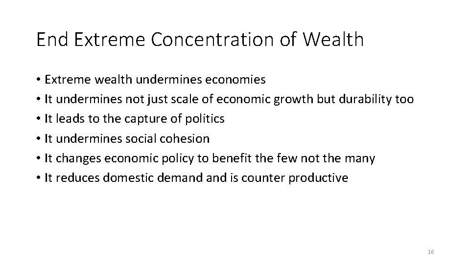 End Extreme Concentration of Wealth • Extreme wealth undermines economies • It undermines not
