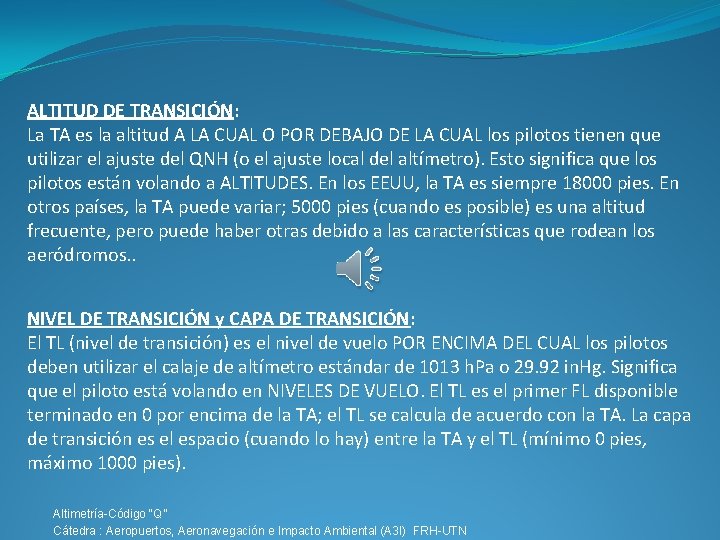 ALTITUD DE TRANSICIÓN: La TA es la altitud A LA CUAL O POR DEBAJO