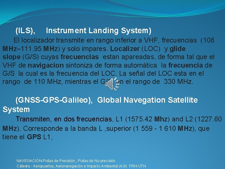  (ILS), Instrument Landing System) El localizador transmite en rango inferior a VHF, frecuencias