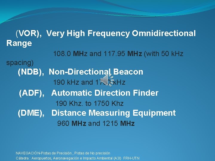  (VOR), Very High Frequency Omnidirectional Range 108. 0 MHz and 117. 95 MHz