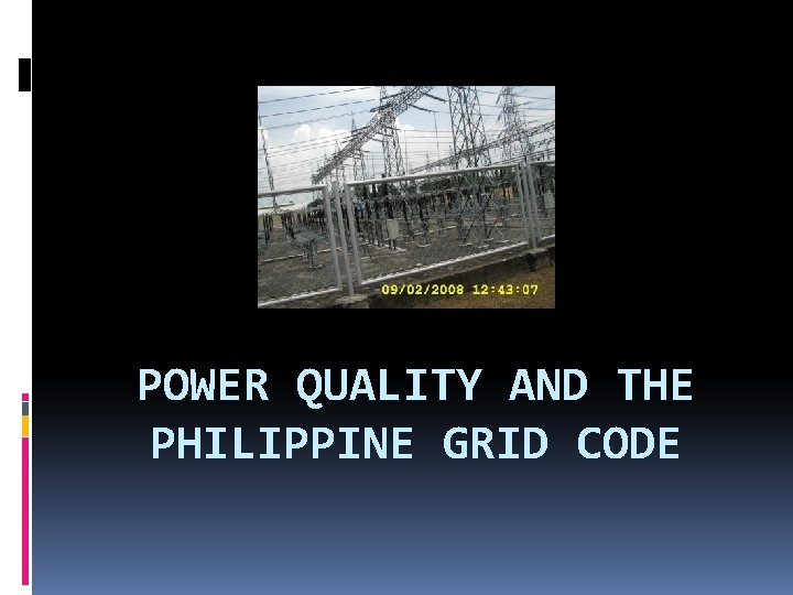 POWER QUALITY AND THE PHILIPPINE GRID CODE 