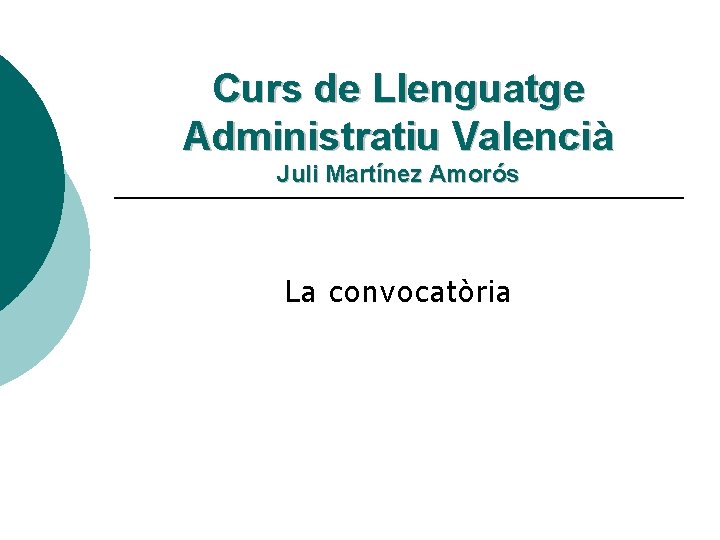 Curs de Llenguatge Administratiu Valencià Juli Martínez Amorós La convocatòria 
