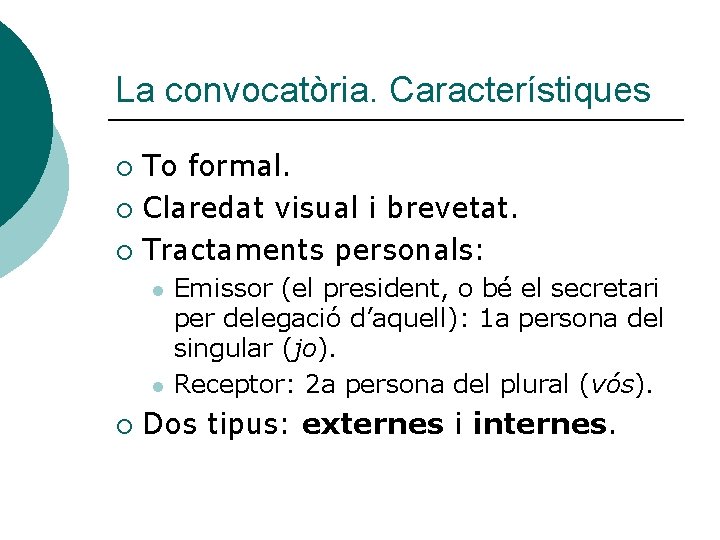 La convocatòria. Característiques To formal. ¡ Claredat visual i brevetat. ¡ Tractaments personals: ¡