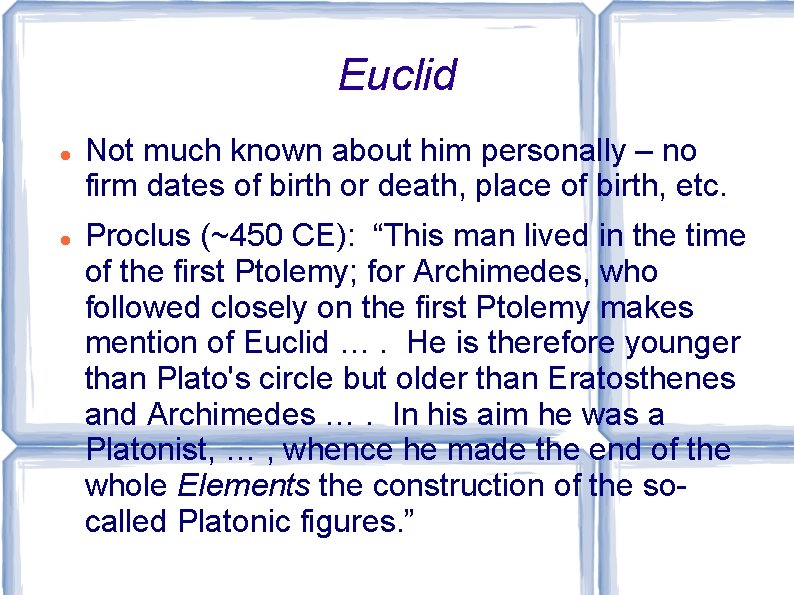 Euclid Not much known about him personally – no firm dates of birth or