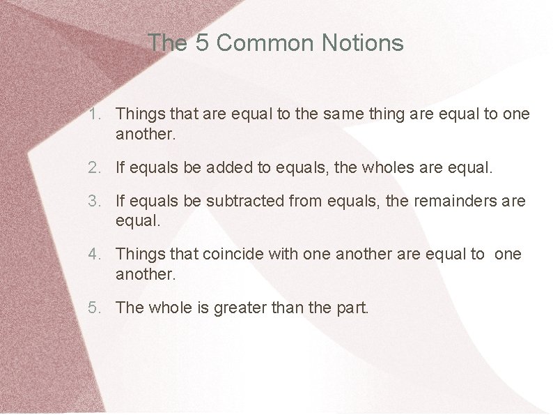 The 5 Common Notions 1. Things that are equal to the same thing are