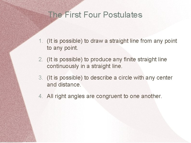 The First Four Postulates 1. (It is possible) to draw a straight line from