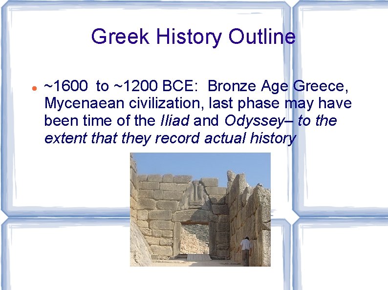 Greek History Outline ~1600 to ~1200 BCE: Bronze Age Greece, Mycenaean civilization, last phase