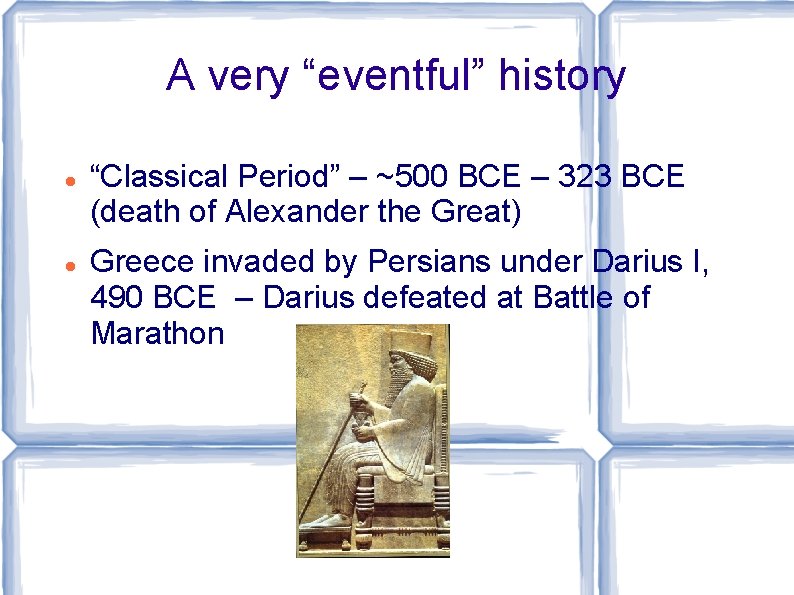 A very “eventful” history “Classical Period” – ~500 BCE – 323 BCE (death of