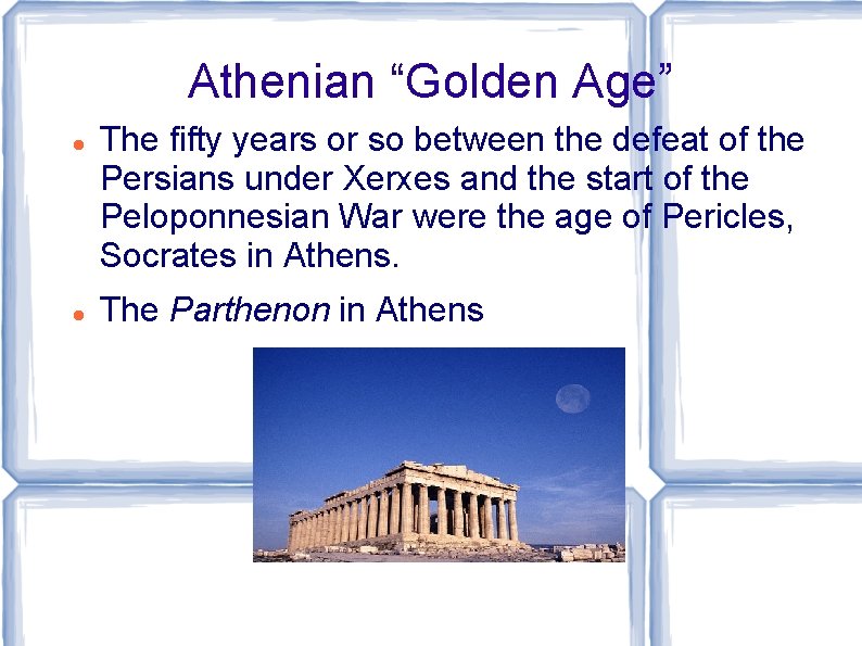 Athenian “Golden Age” The fifty years or so between the defeat of the Persians