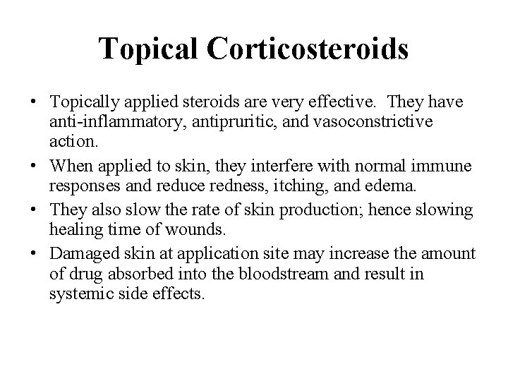 Topical Corticosteroids • Topically applied steroids are very effective. They have anti-inflammatory, antipruritic, and