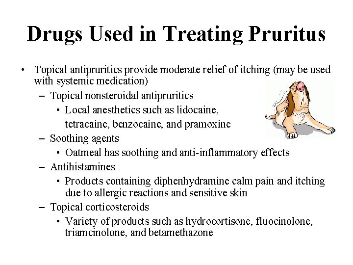 Drugs Used in Treating Pruritus • Topical antipruritics provide moderate relief of itching (may