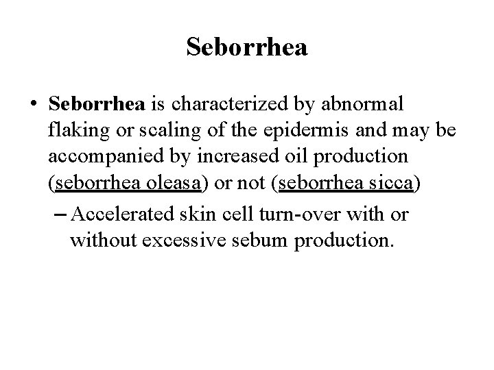 Seborrhea • Seborrhea is characterized by abnormal flaking or scaling of the epidermis and