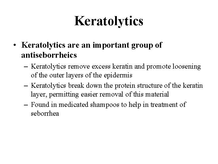 Keratolytics • Keratolytics are an important group of antiseborrheics – Keratolytics remove excess keratin