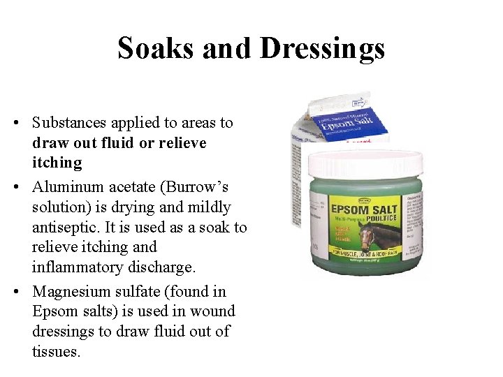 Soaks and Dressings • Substances applied to areas to draw out fluid or relieve