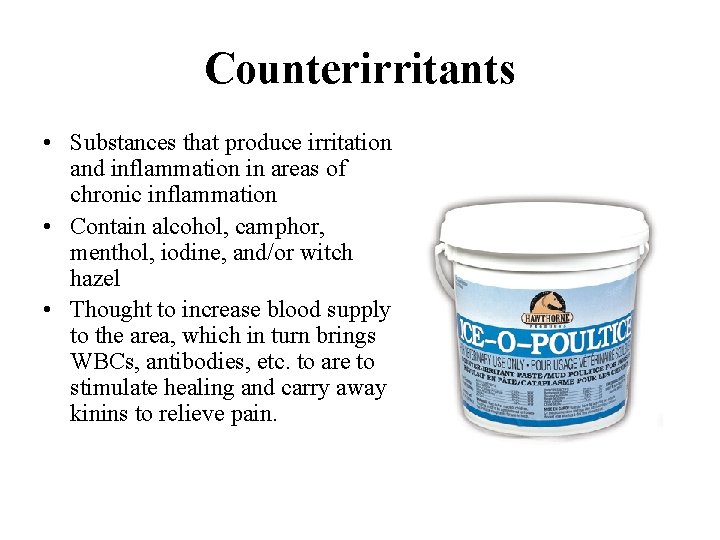 Counterirritants • Substances that produce irritation and inflammation in areas of chronic inflammation •