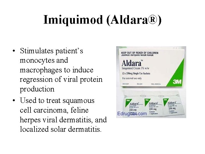 Imiquimod (Aldara®) • Stimulates patient’s monocytes and macrophages to induce regression of viral protein