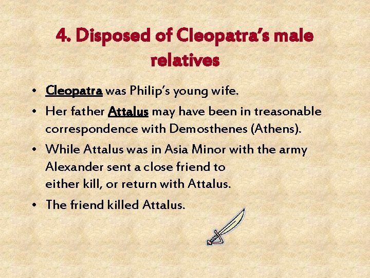 4. Disposed of Cleopatra’s male relatives • Cleopatra was Philip’s young wife. • Her