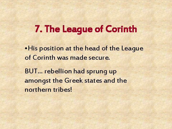 7. The League of Corinth • His position at the head of the League