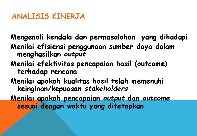 ANALISIS KINERJA Mengenali kendala dan permasalahan yang dihadapi Menilai efisiensi penggunaan sumber daya dalam ANALISIS KINERJA Mengenali kendala dan permasalahan yang dihadapi Menilai efisiensi penggunaan sumber daya dalam