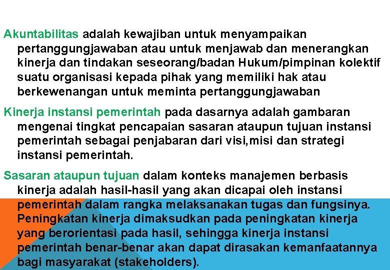 Akuntabilitas adalah kewajiban untuk menyampaikan pertanggungjawaban atau untuk menjawab dan menerangkan kinerja dan tindakan Akuntabilitas adalah kewajiban untuk menyampaikan pertanggungjawaban atau untuk menjawab dan menerangkan kinerja dan tindakan
