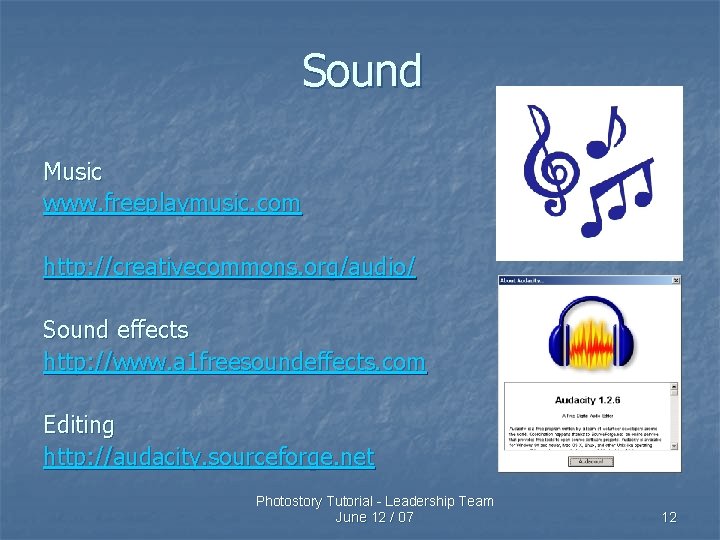 Sound Music www. freeplaymusic. com http: //creativecommons. org/audio/ Sound effects http: //www. a 1