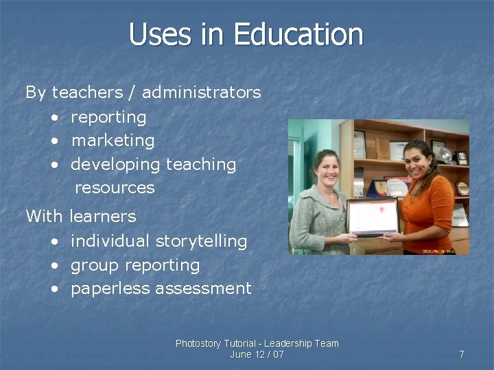 Uses in Education By teachers / administrators • reporting • marketing • developing teaching