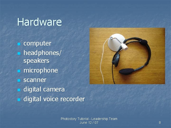Hardware n n n computer headphones/ speakers microphone scanner digital camera digital voice recorder
