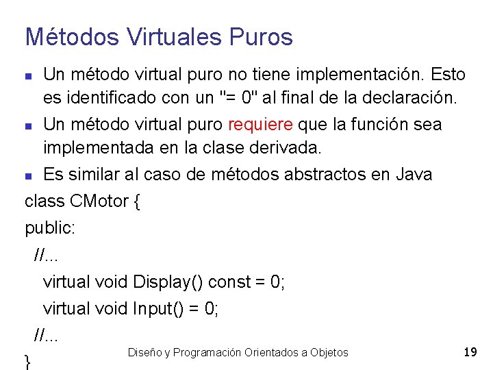 Métodos Virtuales Puros Un método virtual puro no tiene implementación. Esto es identificado con