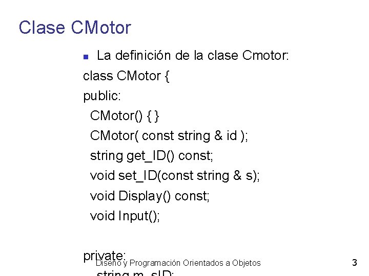 Clase CMotor La definición de la clase Cmotor: class CMotor { public: CMotor() {