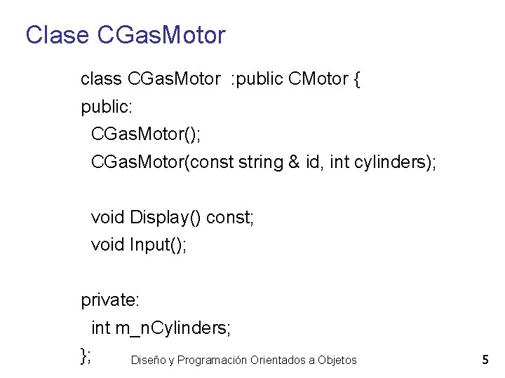 Clase CGas. Motor class CGas. Motor : public CMotor { public: CGas. Motor(); CGas.