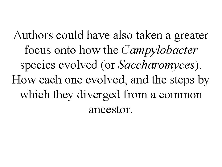 Authors could have also taken a greater focus onto how the Campylobacter species evolved