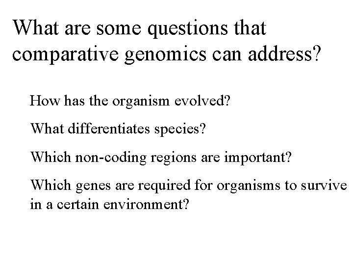 What are some questions that comparative genomics can address? How has the organism evolved?