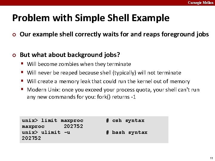 Carnegie Mellon Problem with Simple Shell Example ¢ Our example shell correctly waits for