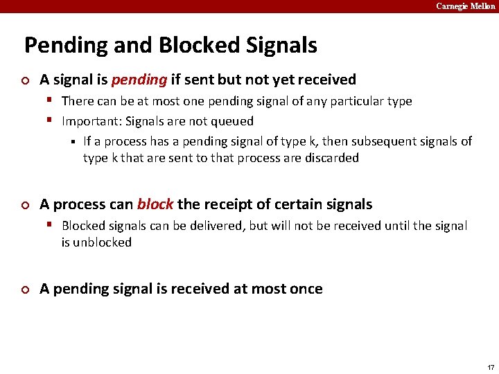 Carnegie Mellon Pending and Blocked Signals ¢ A signal is pending if sent but