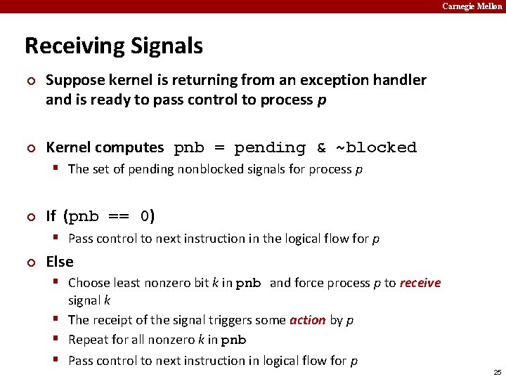 Carnegie Mellon Receiving Signals ¢ ¢ Suppose kernel is returning from an exception handler