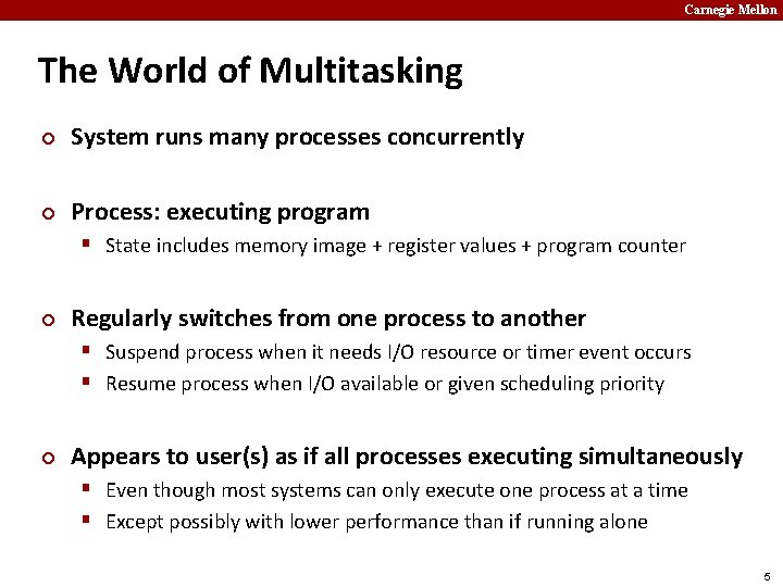 Carnegie Mellon The World of Multitasking ¢ System runs many processes concurrently ¢ Process: