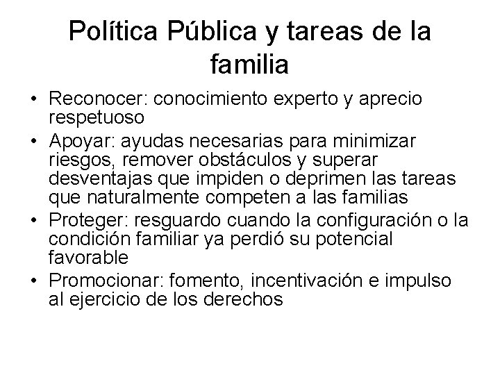 Política Pública y tareas de la familia • Reconocer: conocimiento experto y aprecio respetuoso