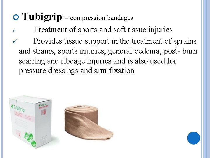  Tubigrip – compression bandages Treatment of sports and soft tissue injuries ü Provides