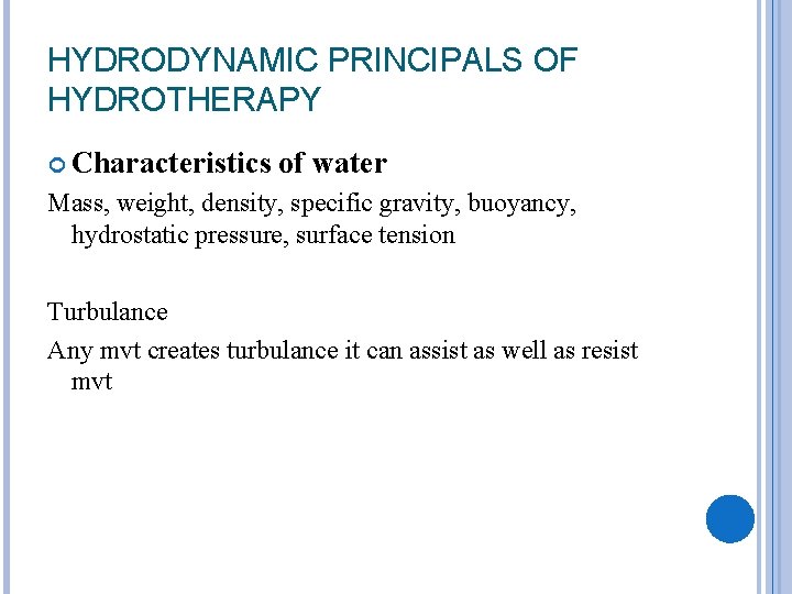 HYDRODYNAMIC PRINCIPALS OF HYDROTHERAPY Characteristics of water Mass, weight, density, specific gravity, buoyancy, hydrostatic