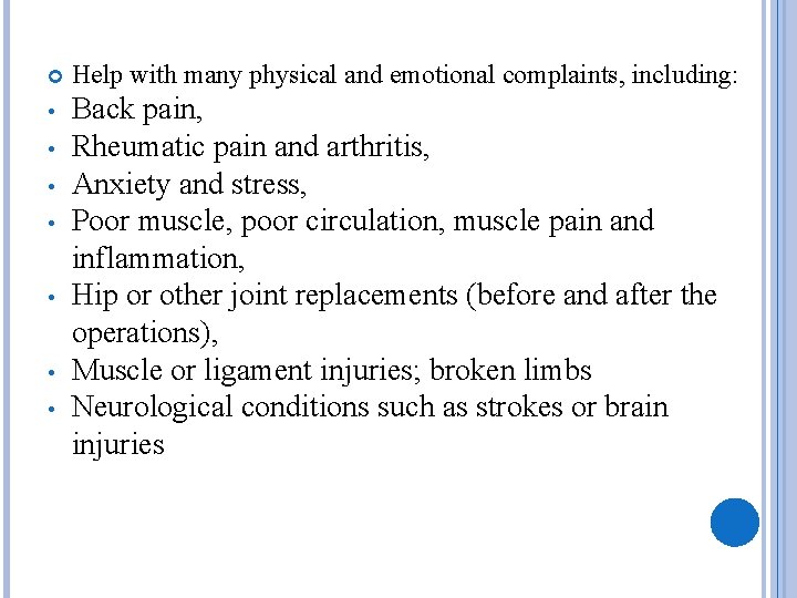  Help with many physical and emotional complaints, including: • Back pain, Rheumatic pain