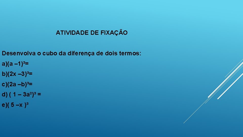 ATIVIDADE DE FIXAÇÃO Desenvolva o cubo da diferença de dois termos: a)(a – 1)³=