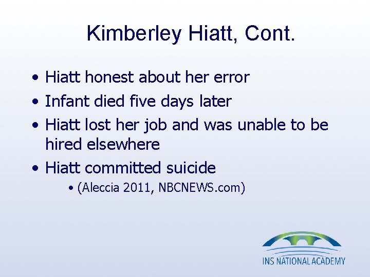 Kimberley Hiatt, Cont. • Hiatt honest about her error • Infant died five days