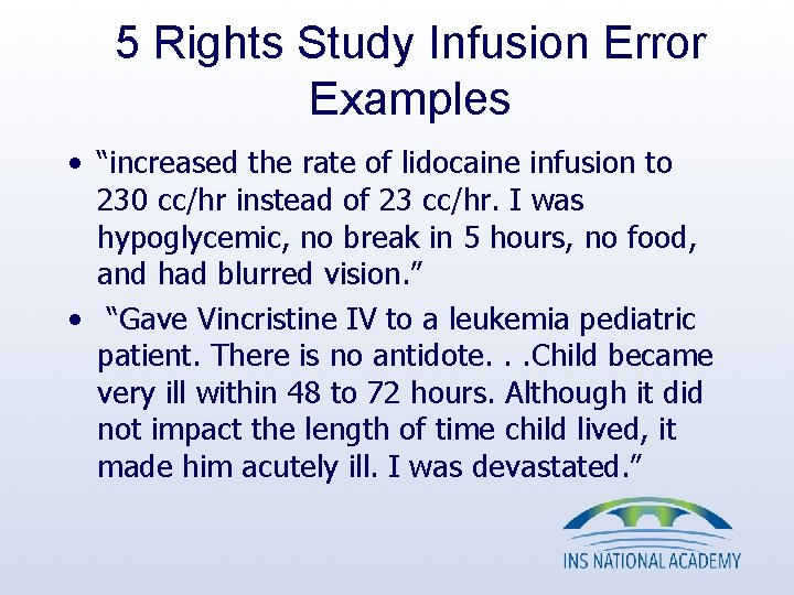 5 Rights Study Infusion Error Examples • “increased the rate of lidocaine infusion to