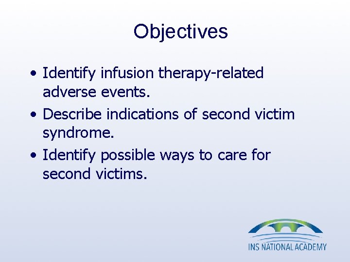 Objectives • Identify infusion therapy-related adverse events. • Describe indications of second victim syndrome.